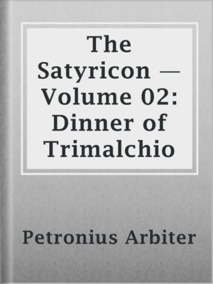 cover image of The Satyricon — Volume 02: Dinner of Trimalchio